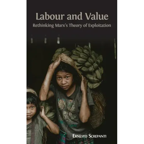 Labour and Value: Rethinking Marx's Theory of Exploitation