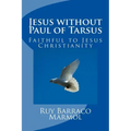 Jesus without Paul of Tarsus: Faithful to Jesus Christianity