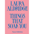 Laura Aldridge: Things That Soak You