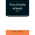 The law of suretyship and guaranty, as administered by courts of countries where the common law prevails (Volume I)