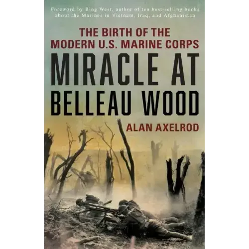 Miracle at Belleau Wood: The Birth Of The Modern U.S. Marine Corps
