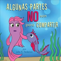 Algunas Partes NO Son Para Compartir = Some Parts Are Not for Sharing