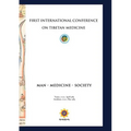 First International Conference of Tibetan Medicine: Man - Medicine - Society