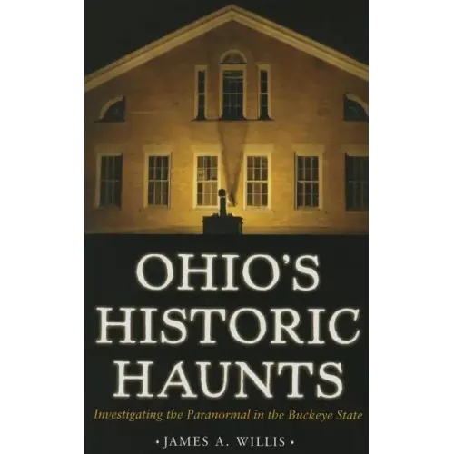Ohio's Historic Haunts: Investigating the Paranormal in the Buckeye State