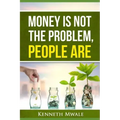 Money Is Not the Problem.People Are.
