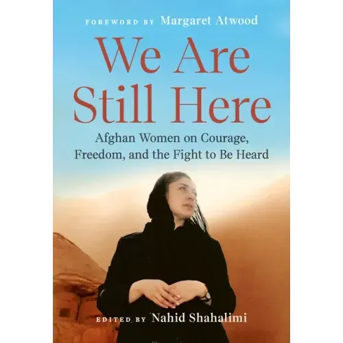 We Are Still Here: Afghan Women on Courage, Freedom, and the Fight to Be Heard
