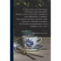 Catalogue of Antique Chinese and Japanese Porcelains, Pottery, Enamels and Bronzes, Cabinet Specimens in Jade, Agate, and Crystal, Sword-guards, Netsu