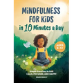 Mindfulness for Kids in 10 Minutes a Day: Simple Exercises to Feel Calm, Focused, and Happy