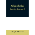 Mattapoisett and Old Rochester, Massachusetts: being a history of these towns and also in part of Marion and a portion of Wareham