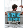 Make Me A Morning Person: The Morning Phenomenon - It Doesn't Take The World To Get Up Early
