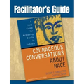 Facilitator's Guide to Courageous Conversations About Race
