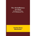 The All-Sufficiency of Christ. Miscellaneous Writings of C. H. Mackintosh, vol. I