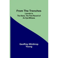 From the Trenches: Louvain to the Aisne, the First Record of an Eye-Witness
