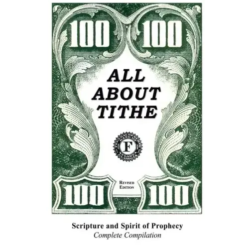 All about Tithe: Scripture and Spirit of Prophecy Complete Compilation