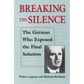 Breaking the Silence: The German Who Exposed the Final Solution.