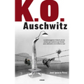 K.O. Auschwitz. La Sobrecogedora Historia de Los Presos Que Tuvieron Que Boxear Para Sobrevivir En El Infierno Nazi / K.O. Auschwitz. the Harrowing St