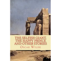 The Selfish Giant, the Happy Prince and Other Stories