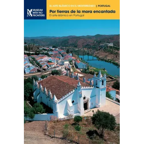Por tierras de la mora encantada: El arte islámico en Portugal