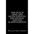 The Black Man, His Antecedents, His Genius, and His Achievements