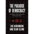 The Paradox of Democracy: Free Speech, Open Media, and Perilous Persuasion