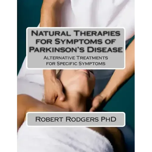 Natural Therapies for Symptoms of Parkinson's Disease: Alternative Treatments for Specific Symptoms