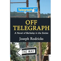 Off Telegraph: A Novel of Berkeley in the Sixties