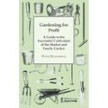 Gardening For Profit; A Guide To The Successful Cultivation Of The Market And Family Garden. Entirely New And Greatly Enlarged