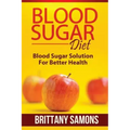 Blood Sugar Diet: Blood Sugar Solution for Better Health