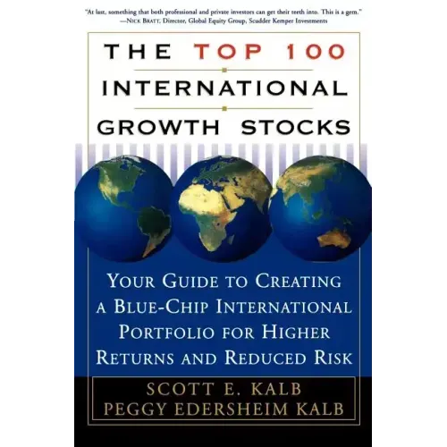 The Top 100 International Growth Stocks: Your Guide to Creating a Blue Chip International Portfolio for Higher Returns and