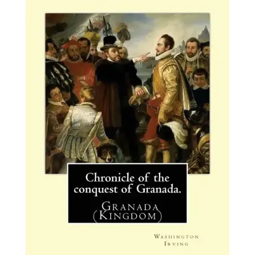 Chronicle of the conquest of Granada. By: Washington Irving: A Chronicle of the Conquest of Granada: Fray Antonio Agapia appears to have been one of t
