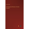 The Metaphysical Miracles of the New Testament