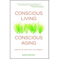 Conscious Living, Conscious Aging: Claiming the Gifts of Elderhood (10th Anniversary Edition)