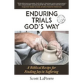Enduring Trials God's Way: A Biblical Guide to Finding Joy in Suffering