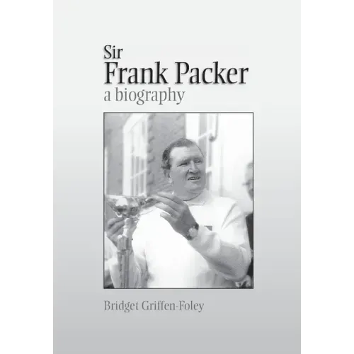 Sir Frank Packer: A Biography