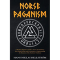 Norse Paganism: A Modern Beginner's Guide to Asatru & Heathenry, their Gods, Rituals, and Ceremonies to Understanding the Mysteries of