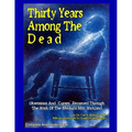 Thirty Years Among The Dead: Complete and Unabridged -- Obsessions And "Curses" Removed Through The Work Of The Medium Mrs. Wickland
