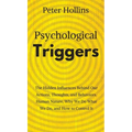 Psychological Triggers: Human Nature, Irrationality, and Why We Do What We Do. The Hidden Influences Behind Our Actions, Thoughts, and Behaviors.