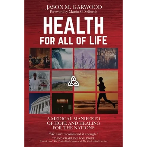 Health for All of Life: A Medical Manifesto of Hope and Healing for the Nations