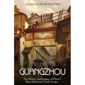 Guangzhou: The History and Legacy of China's Most Influential Trade Center