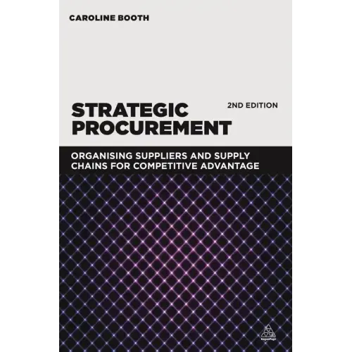 Strategic Procurement: Organizing Suppliers and Supply Chains for Competitive Advantage