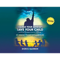 Change Your Mindset / Save Your Child: My Mindset-Transformation Guide