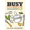 Busy Cookbook for 2: Includes 30 Quick & Light Dinner Recipes for You & Your Partner When You're Busy