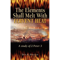 The Elements Shall Melt With Fervent Heat: A Study of 2 Peter 3