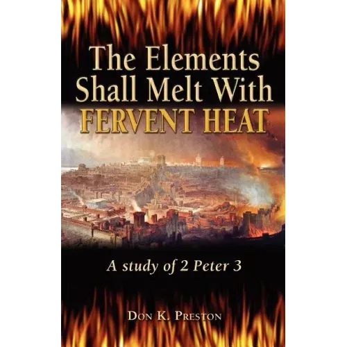 The Elements Shall Melt With Fervent Heat: A Study of 2 Peter 3