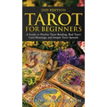 Tarot for Beginners: A Guide to Psychic Tarot Reading, Real Tarot Card Meanings, and Simple Tarot Spreads