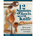 12 Spoons, 2 Bowls, and a Knife: 15 Step-By-Step Handcarved Projects for the Kitchen