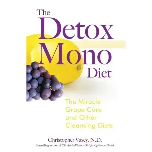 The Detox Mono Diet: The Miracle Grape Cure and Other Cleansing Diets