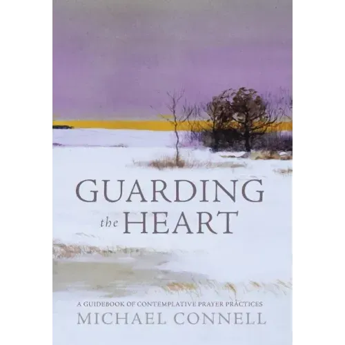 Guarding the Heart: A Guidebook of Contemplative Prayer Practices
