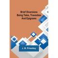 Brief Diversions: Being Tales, Travesties and Epigrams