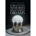 Forgotten Memories Shattered Dreams